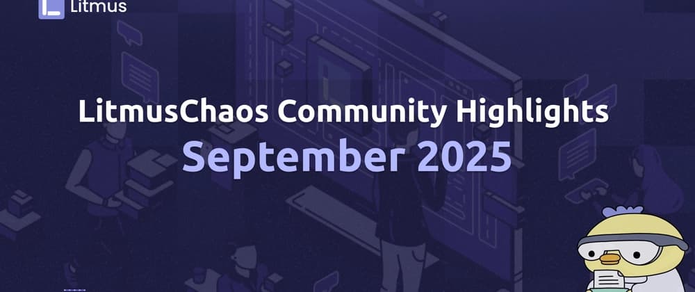 LitmusChaos Community Highlights - September 2025 Recap